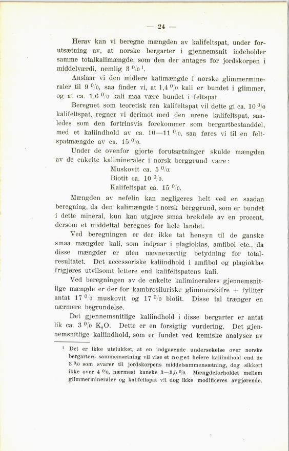 Herav kan vi beregne mængden av kalifeltspat, under for utsætning av, at norske bergarter i gjennemsnit indeholder samme totalkalimængde, som den der antages for jordskorpen i middelværdi, nemlig 3