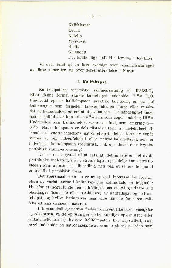 8 Kalifeltspat Leucit Nefelin Muskovit Biotit Glaukonit Det kaliholdige kolloid i lere og i lerskifer.