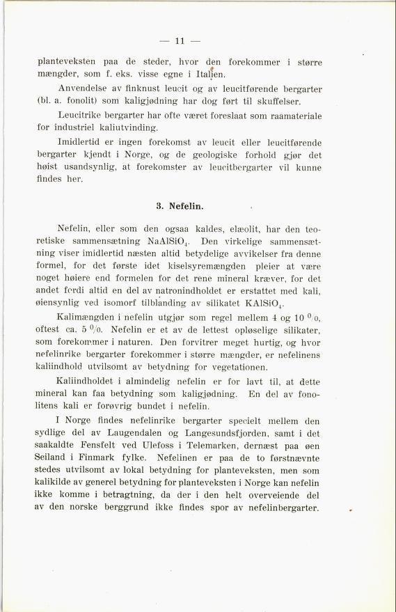 planteveksten paa de steder, hvor den forekommer i større mængder, som f. eks. visse egne i Itahen. Anvendelse av flnknust leucit og av leucitførende bergarter (bl. a. fonolit) som kaligjødning har dog ført til skuffelser.