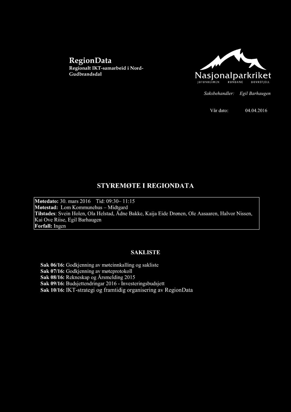 RegionData Regionalt IKT-samarbeid i Nord- Gudbrandsdal Saksbehandler: Egil Barhaugen Vår dato: 04.04.2016 STYREMØTE I REGIONDATA Møtedato: 30.