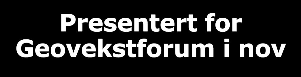 Presentert for Geovekstforum i nov Bra interesse for saken flere parter ønsker å være med.