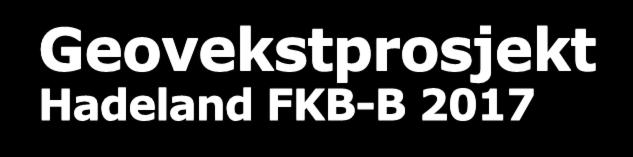 Geovekstprosjekt Hadeland FKB-B 2017