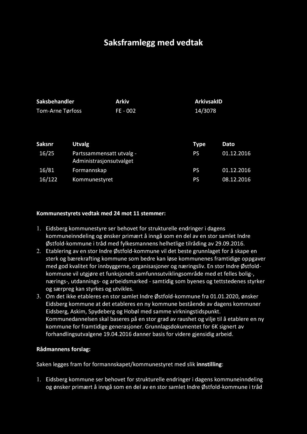 Saks framlegg med vedtak Kommunereformen Saksbehandler Arkiv ArkivsakID Tom - Arne Tørfoss FE - 002 14/3078 Saksnr Utvalg Type Dato 16/25 Partssammensatt utvalg - Administrasjonsutvalget PS 01.12.