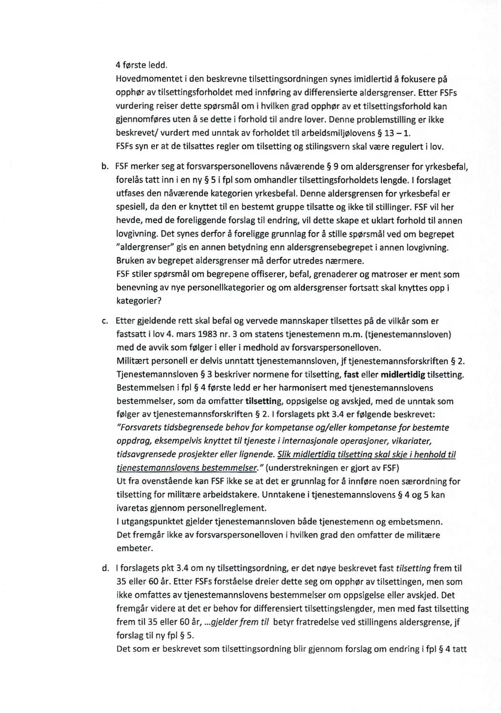 4 første ledd. Hovedmomentet i den beskrevne tilsettingsordningen synes imidlertid å fokusere på opphør av tilsettingsforholdet med innføring av differensierte aldersgrenser.