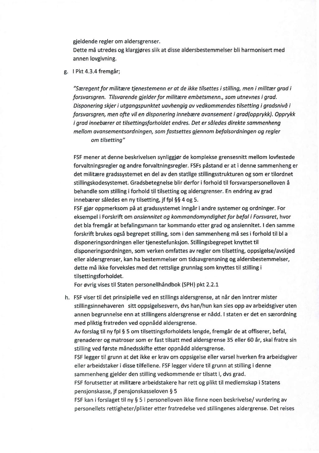 gjeldende regler om aldersgrenser. Dette må utredes og klargjøres slik at disse aldersbestemmelser bli harmonisert med annen lovgivning. I Pkt 4.3.