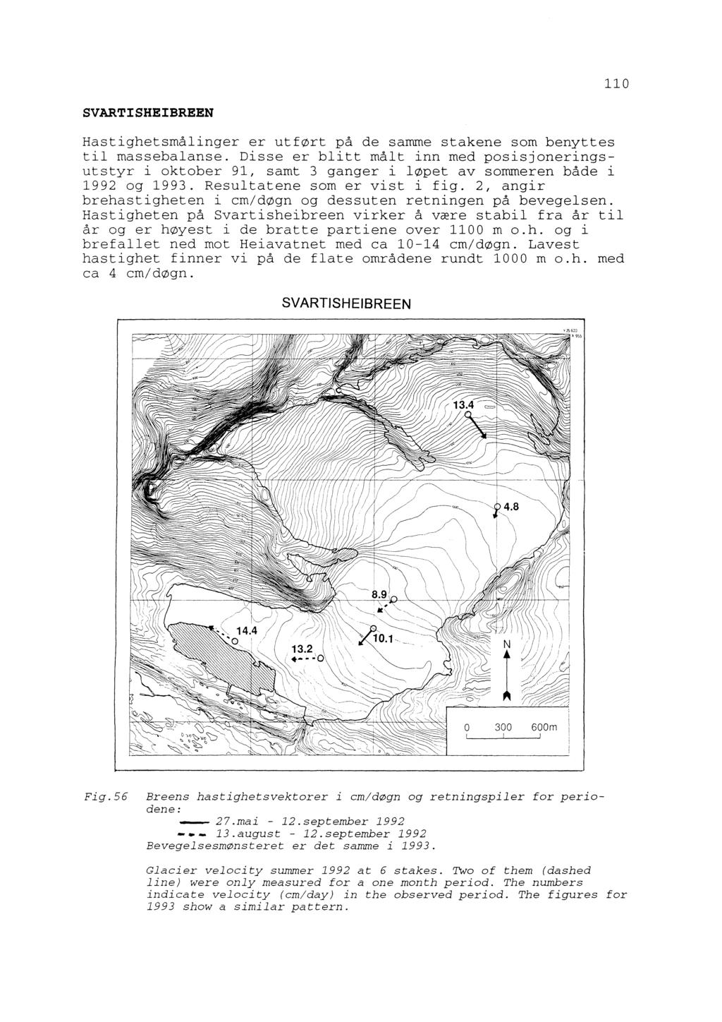 110 SVARTISHEIBREEN Hastighetsmålinger er utført på de samme stakene som benyttes til massebalanse.