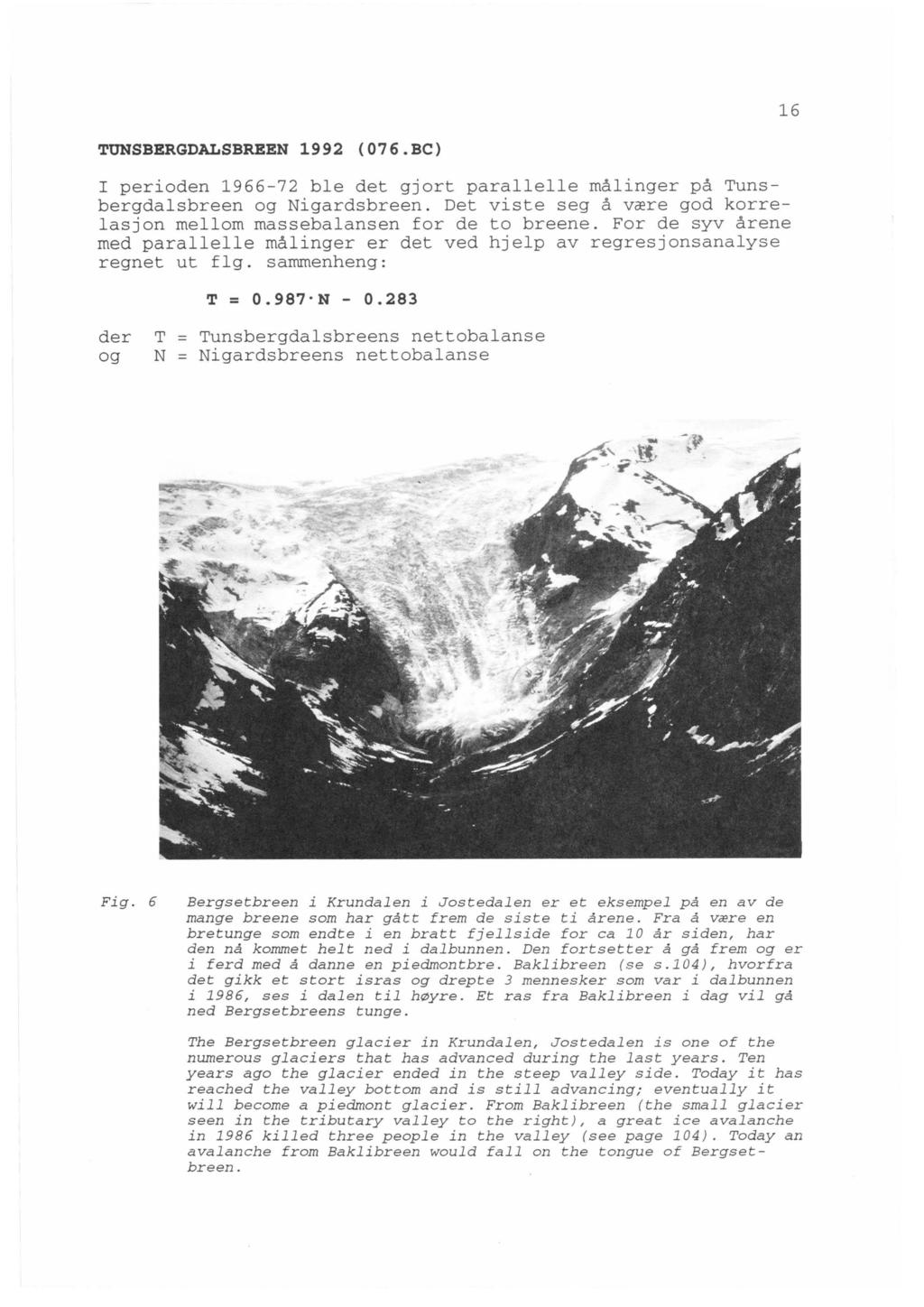 16 TONSBERGDALSBREEN 1992 (076.BC) I perioden 1966-72 ble det gjort parallelle målinger på Tunsbergdalsbreen og Nigardsbreen.