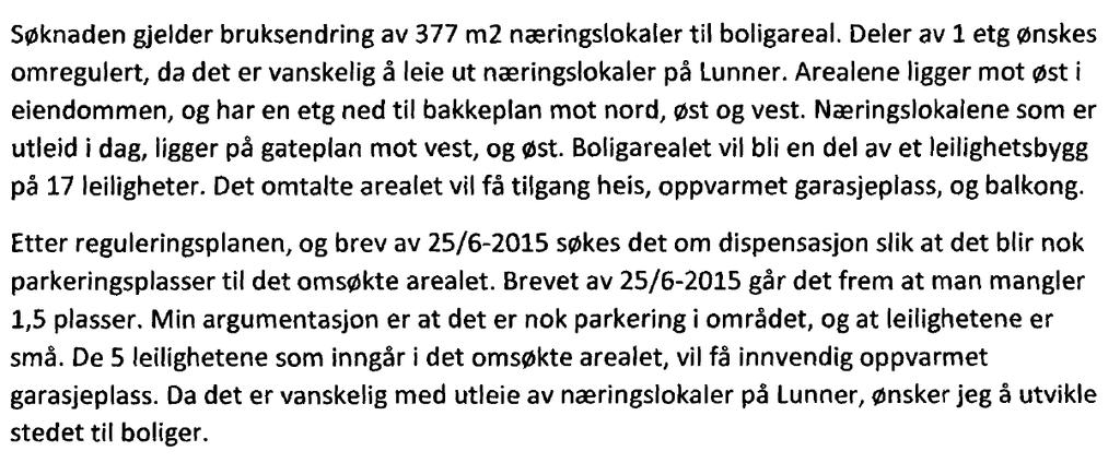 1.6 Begrunnelse for dispensasjon Tiltakshaver har følgende argumenter i sin dispensasjonssøknad: Etter dette har det også kommet dispensasjonssøknad fra ansvarlig søker.