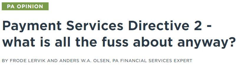 Så for å konkludere For those involved in the payments and financial services industry, PSD2 in combination with other industry developments will require a continued, intense effort to create and