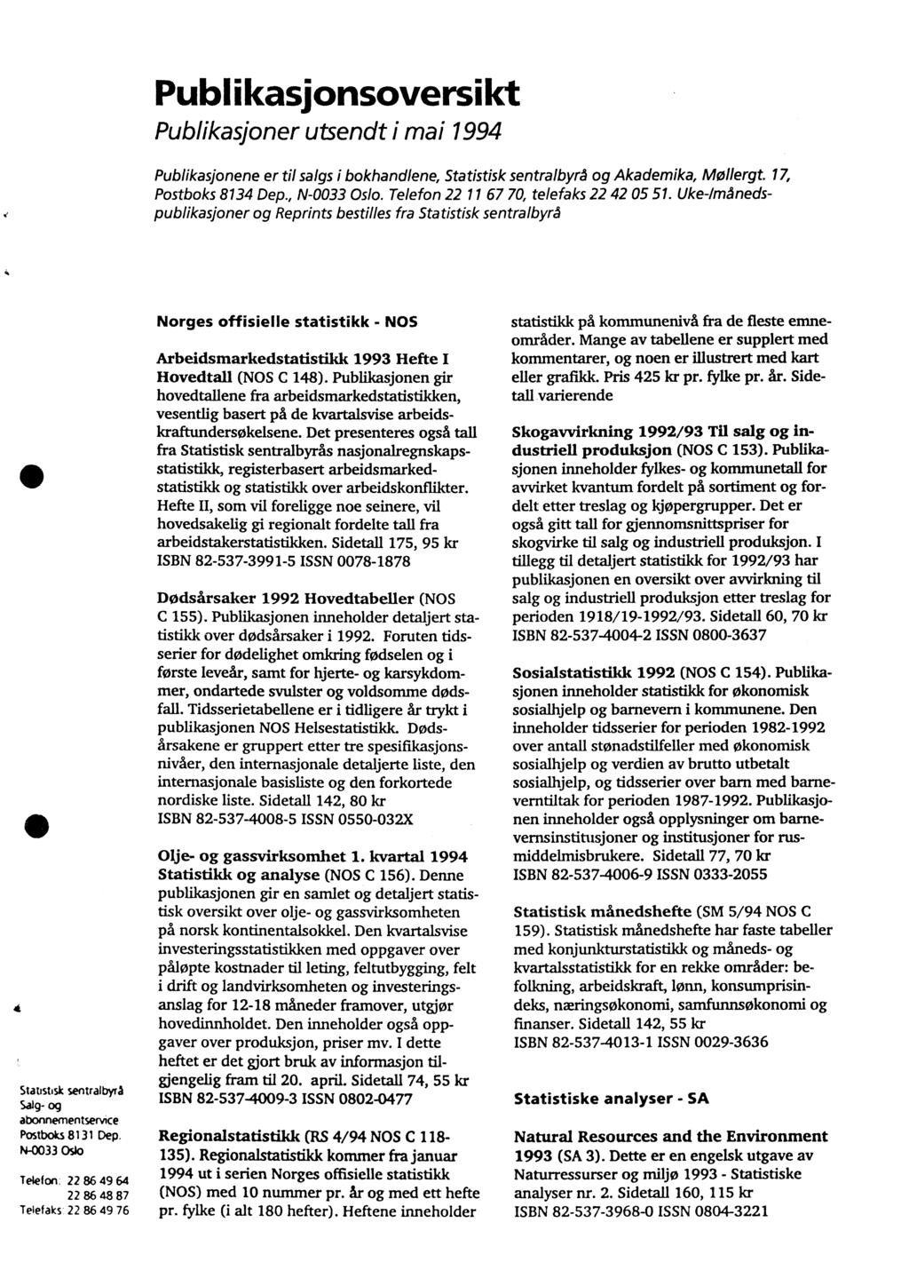 Publikasjonsoversikt Publikasjoner utsendt i mai 1994 Publikasjonene er til salgs i bokhandlene, Statistisk sentralbyrå og Akademika, Mollergt. 17, Postboks 8134 Dep., N-0033 Oslo.