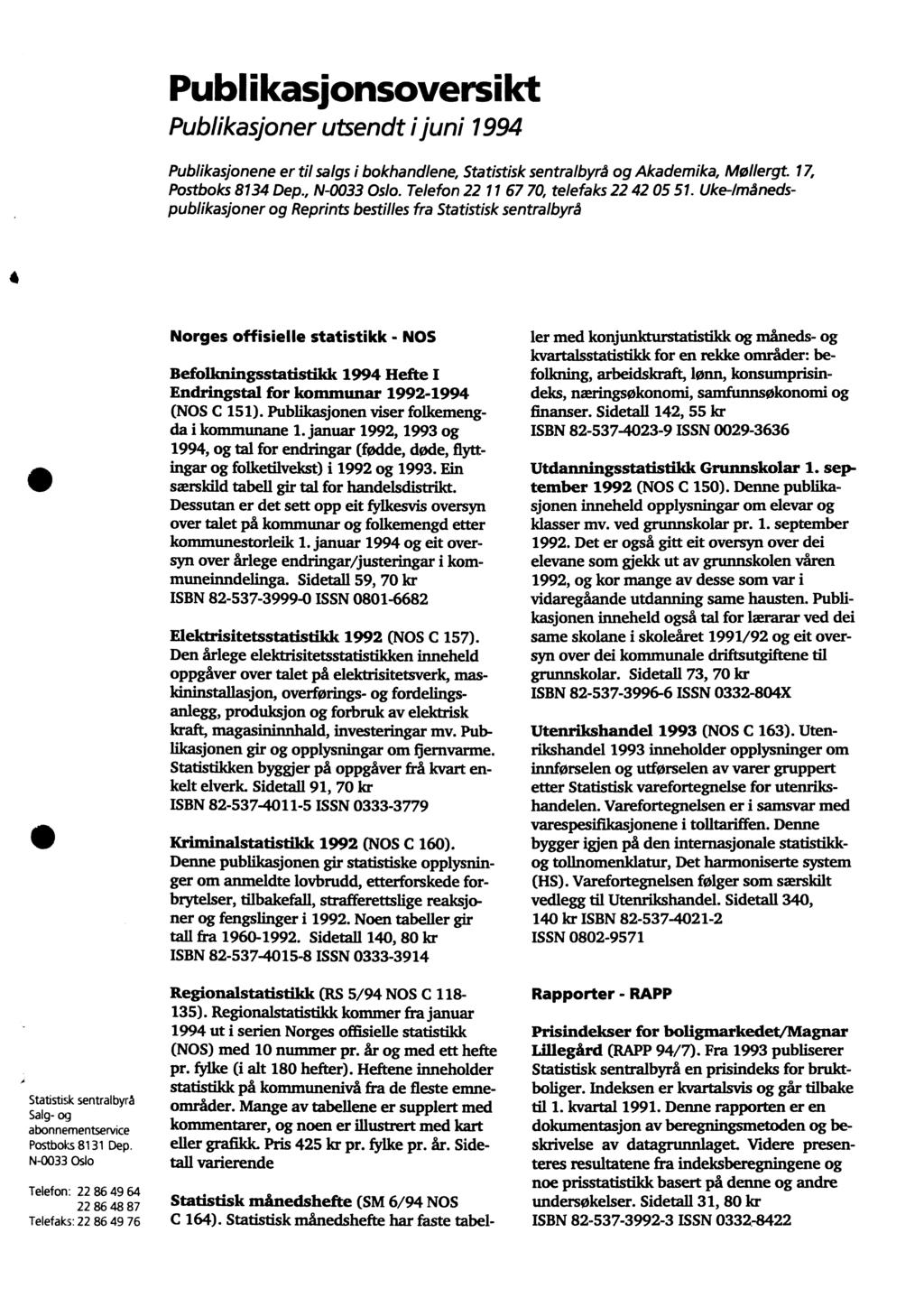 Publikasjonsoversikt Publikasjoner utsendt i juni 1994 Publikasjonene er til salgs i bokhandlene, Statistisk sentralbyrå og Akademika, Mollergt. 17, Postboks 8134 Dep., N-0033 Oslo.