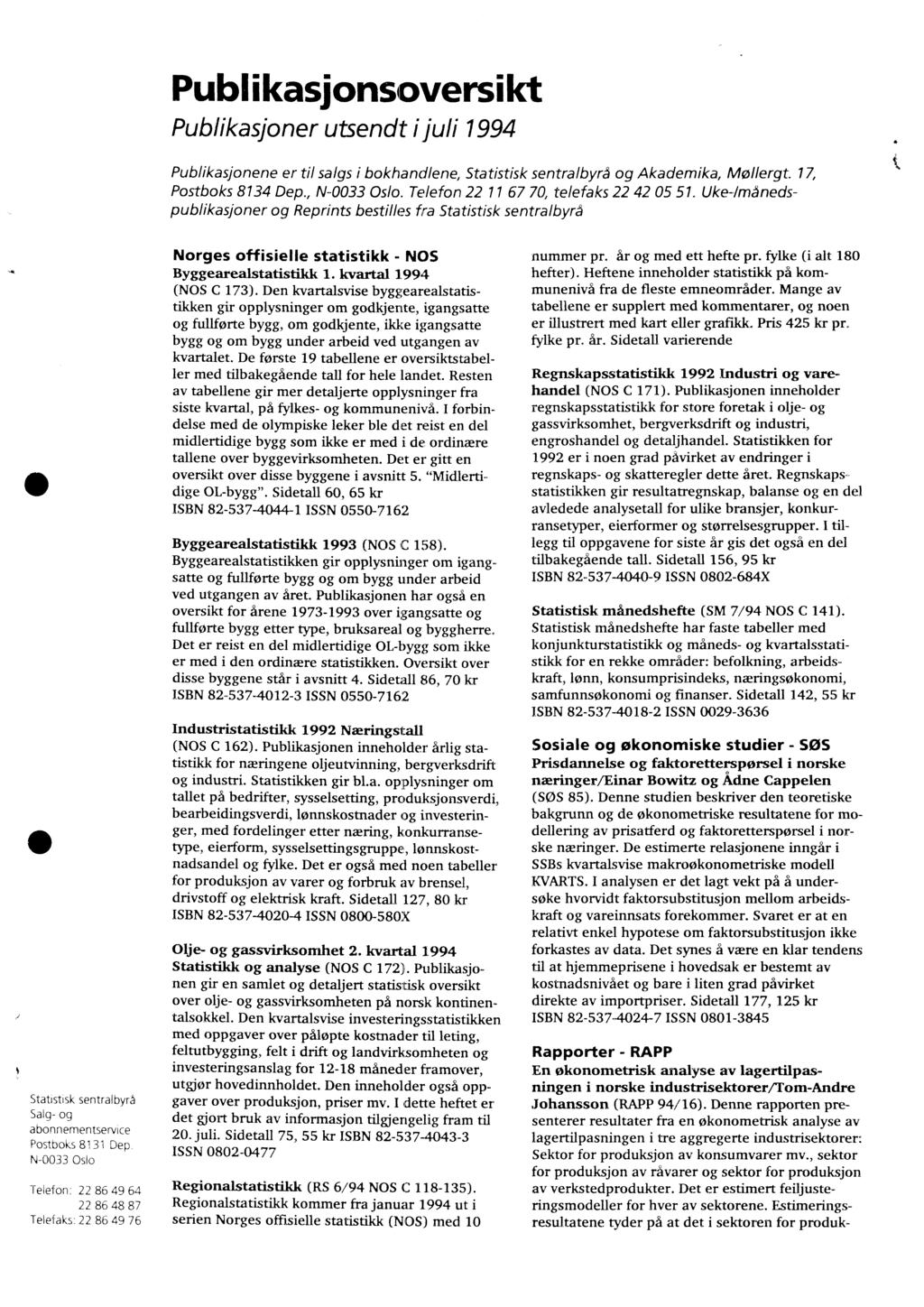 Publikasionsoversikt Publikasjoner utsendt gull 1994 Publikasjonene er til salgs i bokhandlene, Statistisk sentralbyrå og Akademika, Mollergt. 17, Postboks 8134 Dep., N-0033 Oslo.