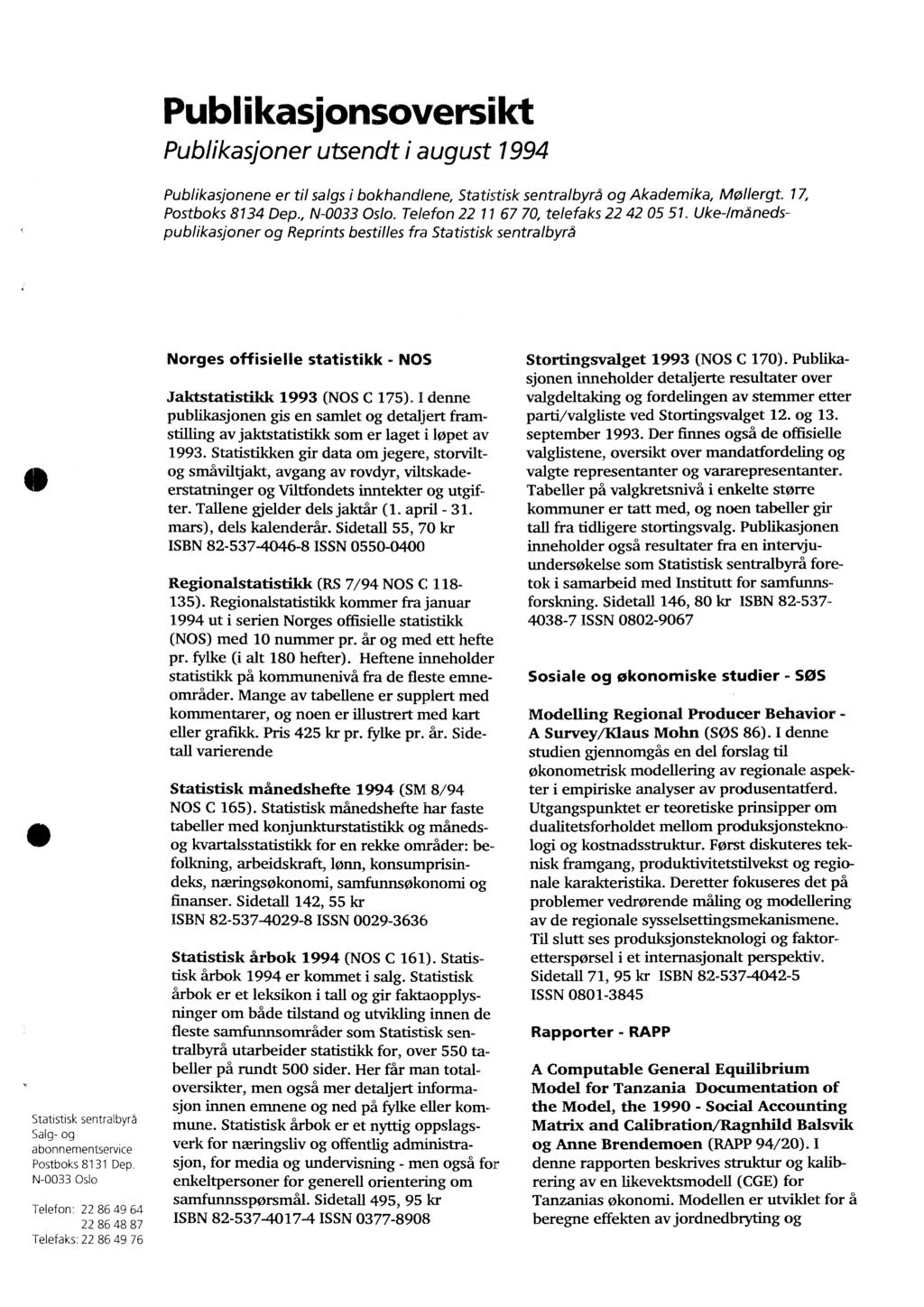 Publikasjonsoversikt Publikasjoner utsendt i august 1994 Publikasjonene er til salgs i bokhandlene, Statistisk sentralbyrå og Akademika, Mollergt. 17, Postboks 8134 Dep., N-0033 Oslo.