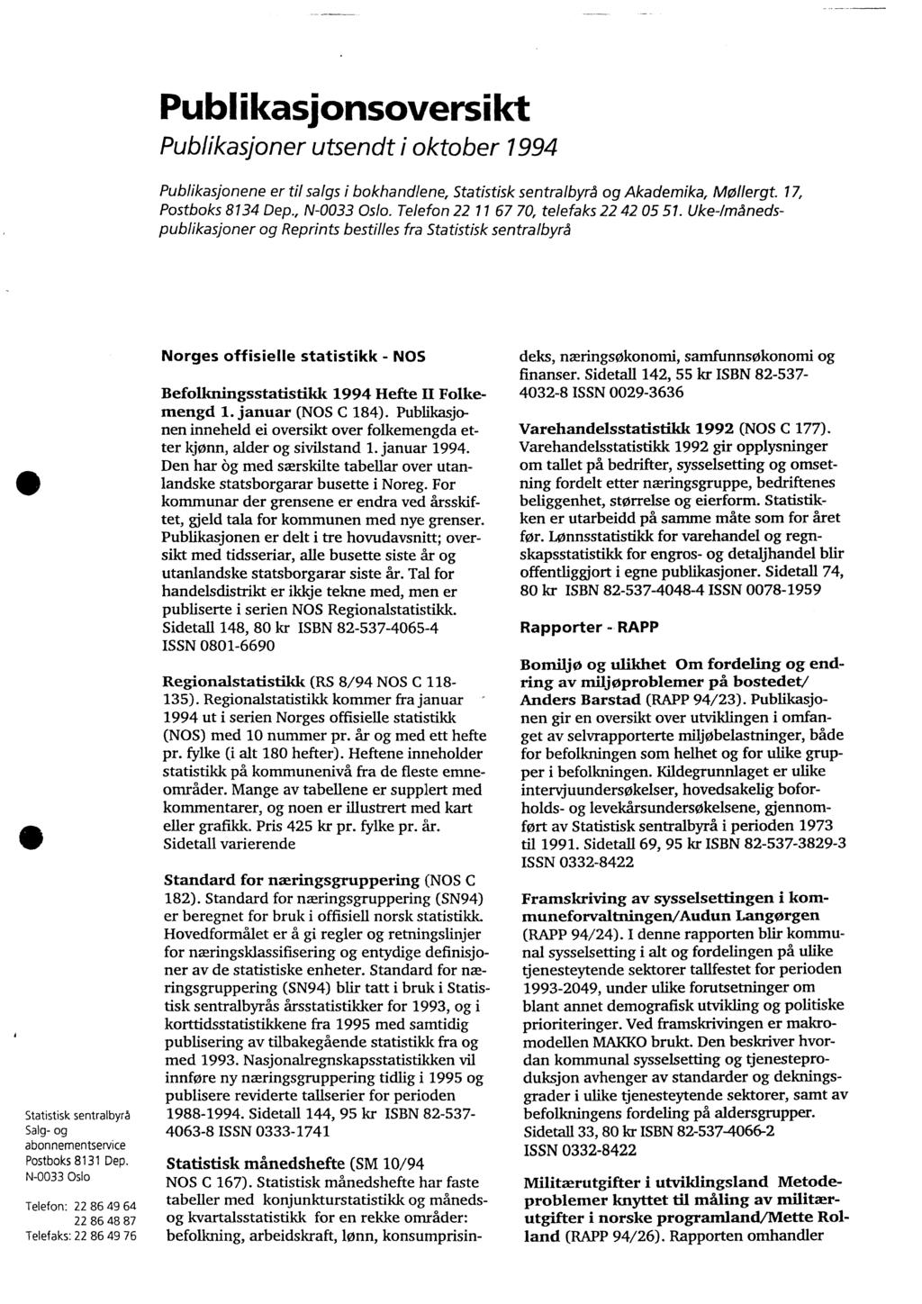 Publikasjonsoversikt Publikasjoner utsendt i oktober 1994 Publikasjonene er til salgs i bokhandlene, Statistisk sentralbyrå og Akademika, Mollergt. 17, Postboks 8134 Dep., N-0033 Oslo.