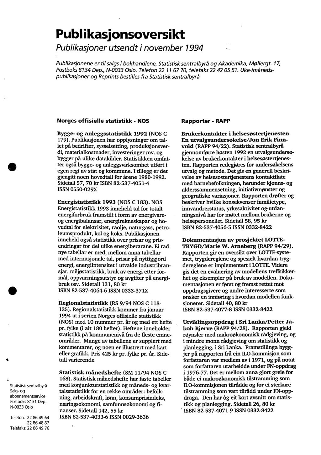 Publikasionsoversikt Publikasjoner utsendt i november 1994 Publikasjonene er til salgs i bokhandlene, Statistisk sentralbyrå og Akademika, Mollergt. 17, Postboks 8134 Dep., N-0033 Oslo.