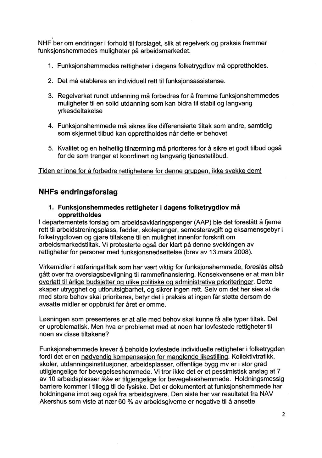 NHF ber om endringer i forhold til forslaget, slik at regelverk og praksis fremmer funksjonshemmedes muligheter på arbeidsmarkedet. 1.