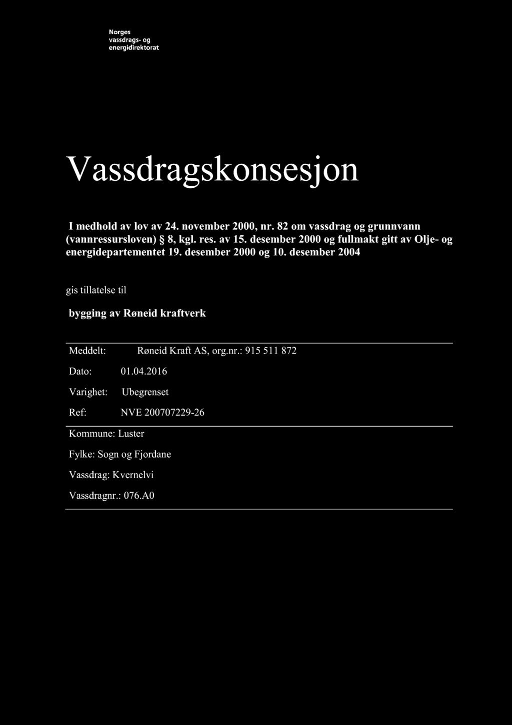 Vassdragskonsesjon I medhold av lov av 24. november 2000, nr. 82 om vassdrag og grunnvann (vannressursloven) 8, kgl. res. av 15. desember 2000 og fullmakt gitt av Olje - og energidepartementet 19.