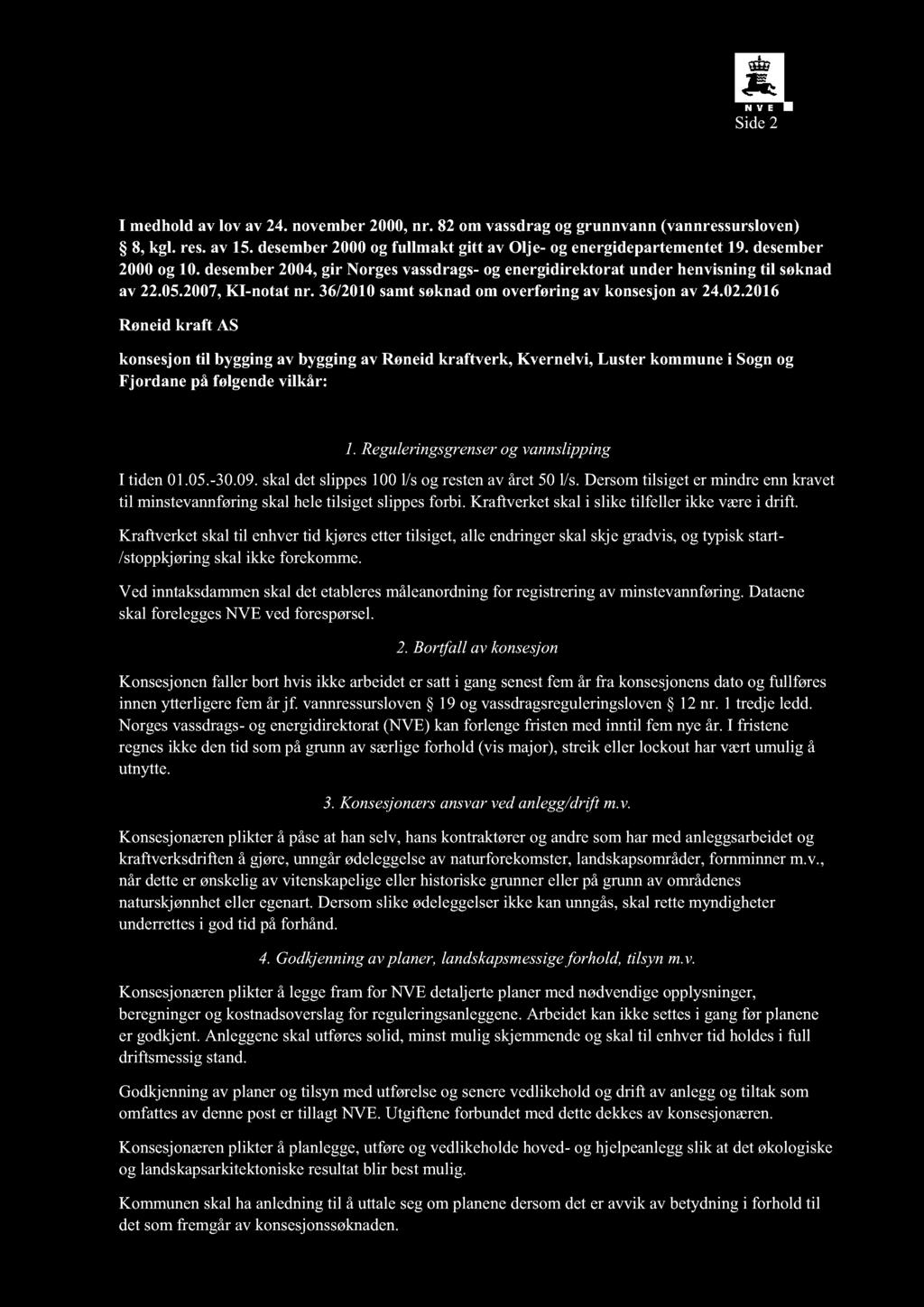 Side 2 I medhold av lov av 24. november 2000, nr. 82 om vassdrag og grunnvann (vannressursloven) 8, kgl. res. av 15. desember 2000 og fullmakt gitt av Olje - og energidepartementet 19.