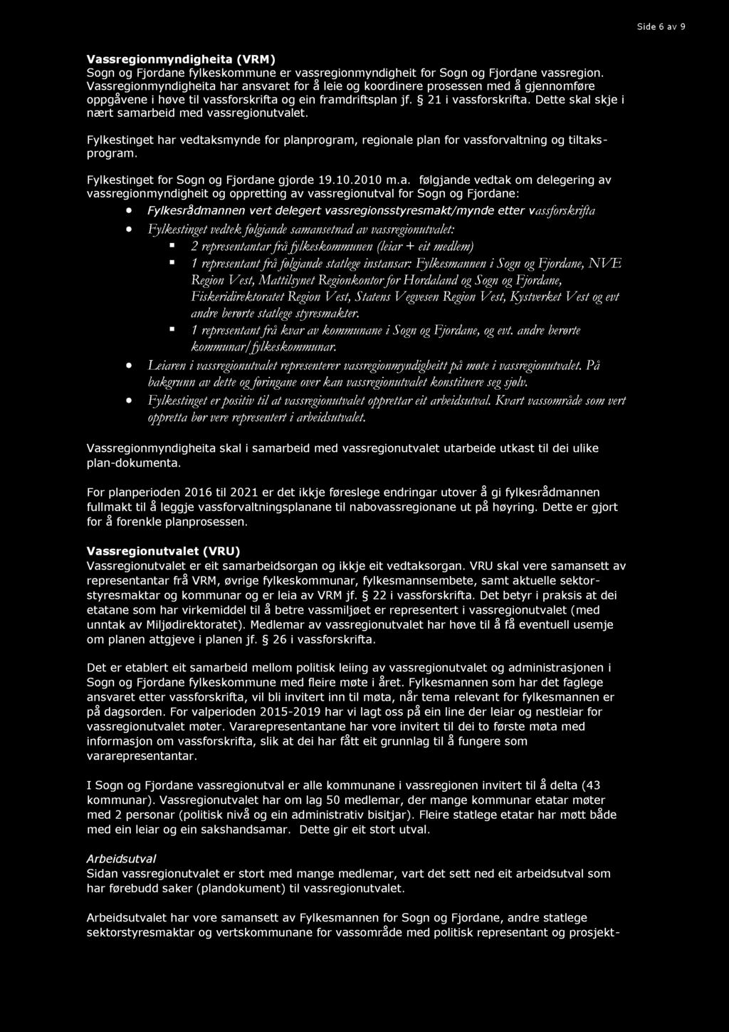 Side 6 av 9 Vassregionmyndigheita (VRM) Sogn og Fjordane fylkeskommune er vassregionmyndigheit for Sogn og Fjordane vassregion.