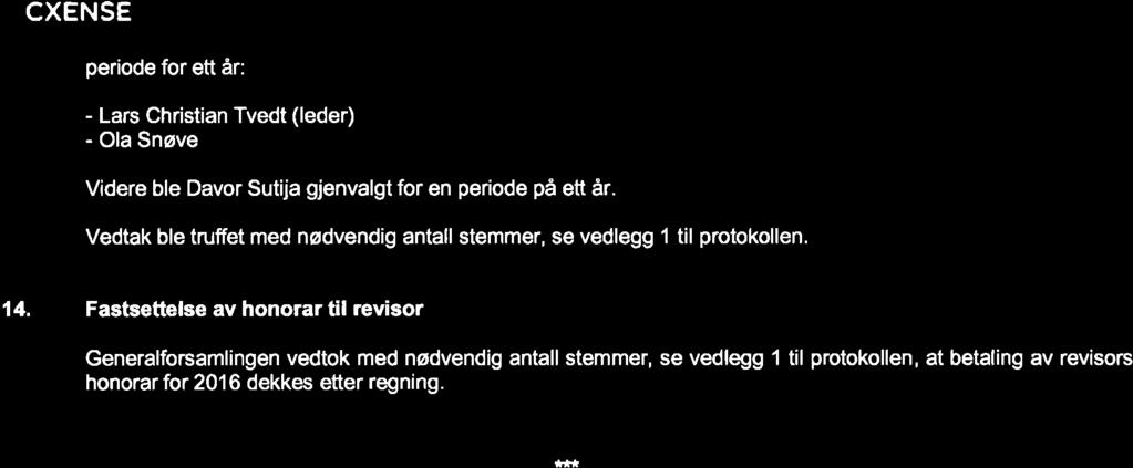 E periode for ett år: - Lars Christian Tvedt (leder) - Ola Snøve Videre ble Davor Sutija gjenvalgt for en periode på ett år.