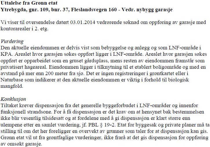 Uttalelser fra andre kommunale etater/avdelinger: Saken er oversendt Grønn etat, og det foreligger uttale i saken, datert 07.01.2014.