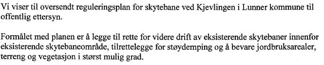 k) Skytetider Det blir mer forutsigbar drift av skytebanen med faste skytetider. Dette må være positivt for alle brukergrupper i nærmiljøet, inkludert jordbruket. 2.