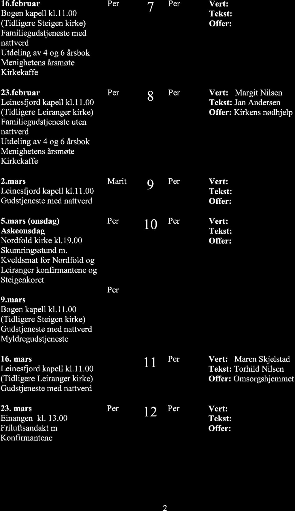 mars Bogen kapell kl.1 1.00 (Tidligere Steigen kirke) Myldregudstjeneste 10 16. mars Leinesfi ord kapell kl. 1 1.