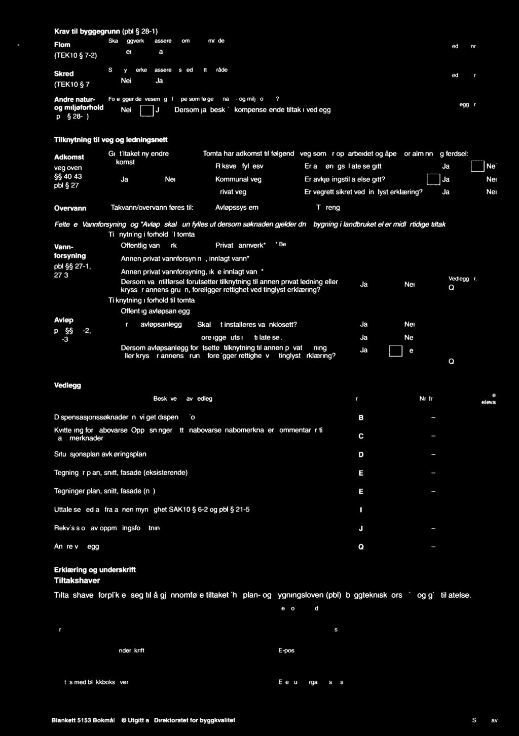 Krav til byggegrunn (pbl 28-1) Skal byggverket plasseres i flomutsatt omrâde? HOV" _ Vedlegg nr. (TEK10 7-2) 2 E] Ja skred Skal byggverket plasseres i skredutsatt område?