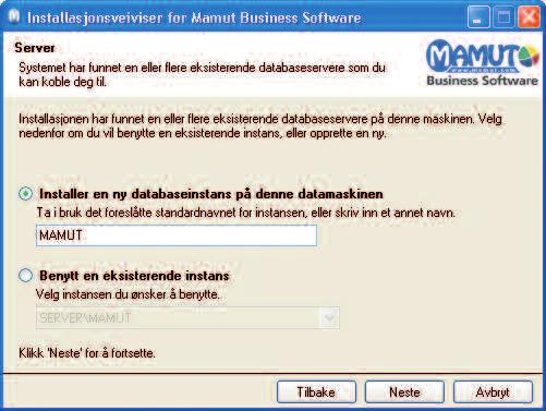 10 SJEKKLISTE 12 10 B Velg om du ønsker å installere en ny databaseinstans eller benytte en eksisterende. Systemet foreslår å installere en ny databaseinstans med navnet <MAMUT>.