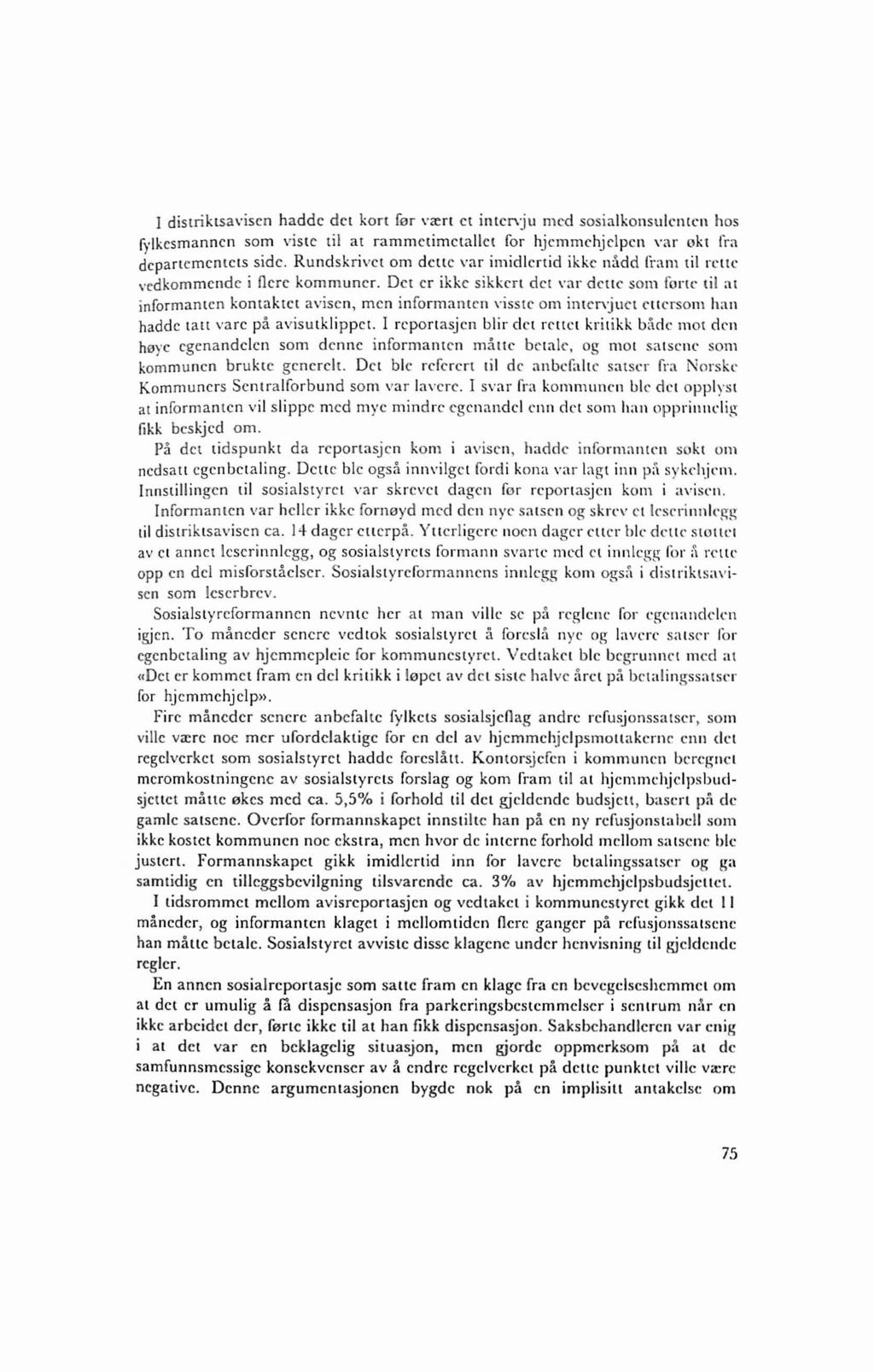 I dislriklsavisen hadde det kort fer "<ert et intenju med sosialkonsulcntcli hos fylkesmanncn som visle Iii al rammelimetallet for hjemmchjclpell val' okt Ira depanementels side.