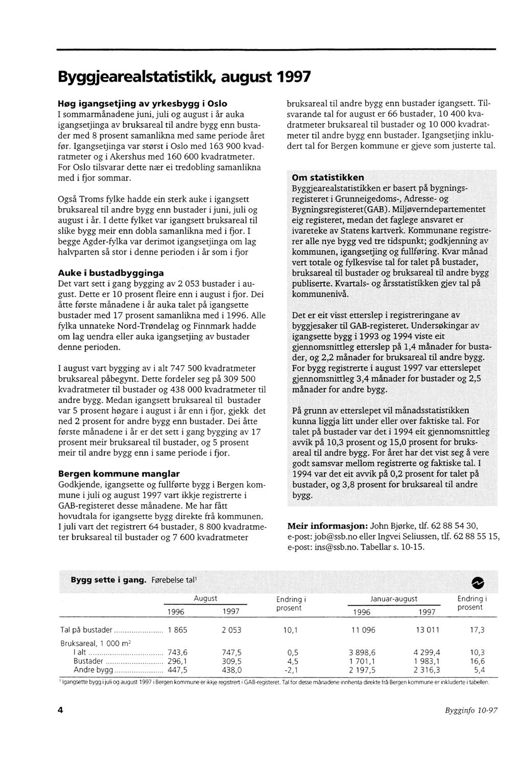 Byggjearealstatistikk, august Høg igangsetjing av yrkesbygg i Oslo I sommarmånadene juni, juli og august i år auka igangsetjinga av bruksareal til andre bygg enn bustader med 8 prosent samanlikna med