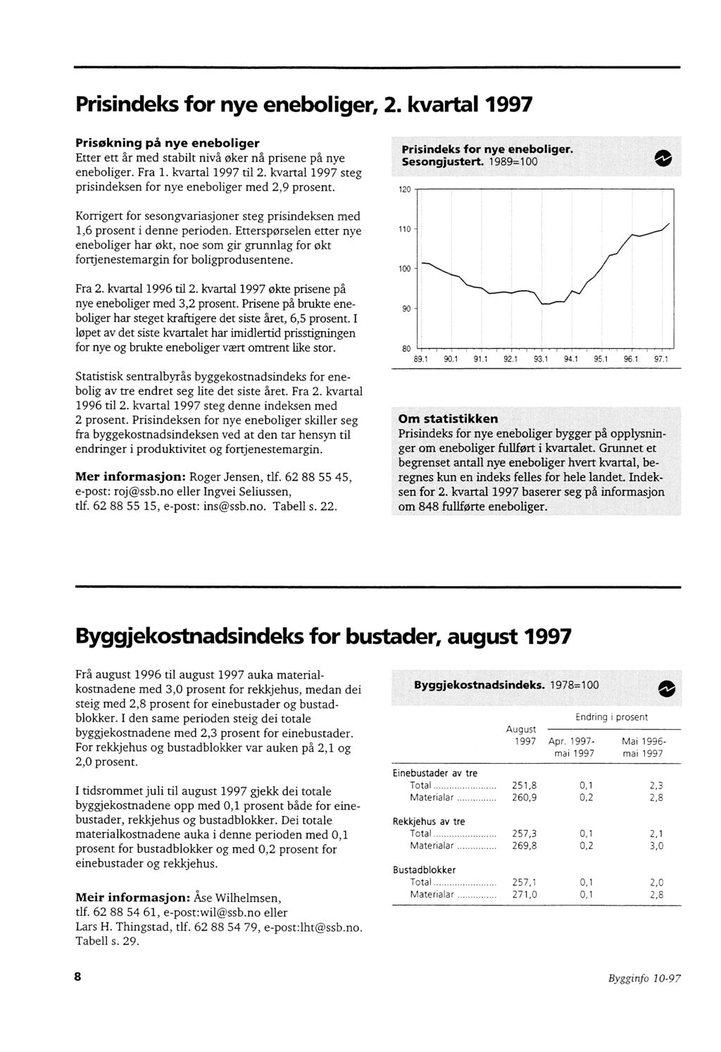 Prisindeks for nye eneboliger, 2. kvartal Prisøkning på nye eneboliger Etter ett år med stabilt nivå øker na prisene på nye eneboliger. Fra 1. kvartal til 2.