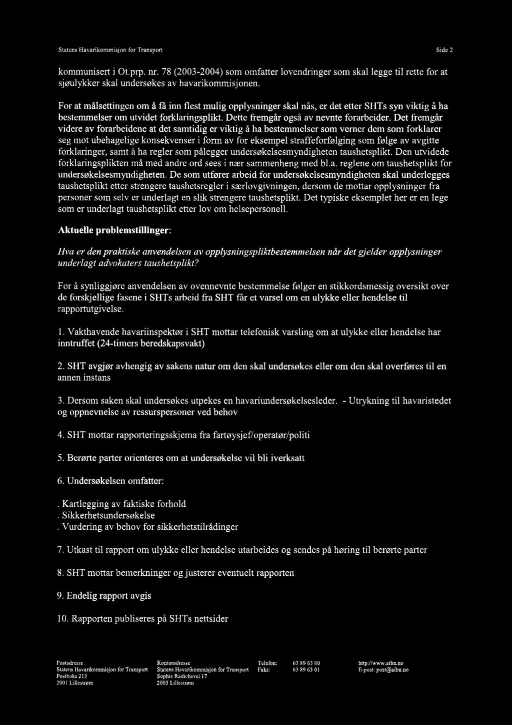 Statens Havarikommisjon for Side 2 kommunisert i Ot.prp. nr. 78 (2003-2004) som omfatter lovendringer som skal legge til rette for at sjzulykker skal undersøkes av havarikommisj onen.