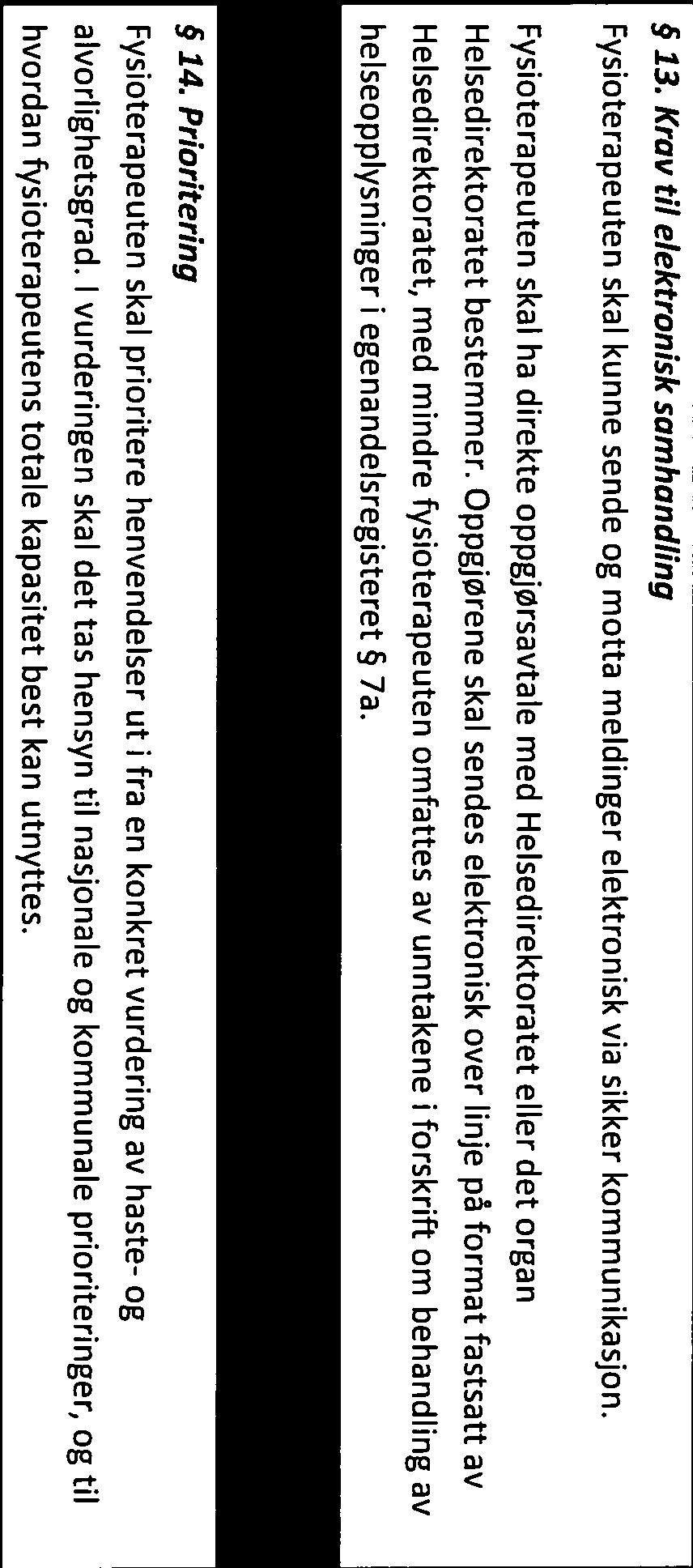 Endring siste ledd: Fysioterapeuten plikter å informere fastlege om forhold som avdekkes i undersøkelse og behandling som kan gi grunnlag for oppfølging avfastlegen.