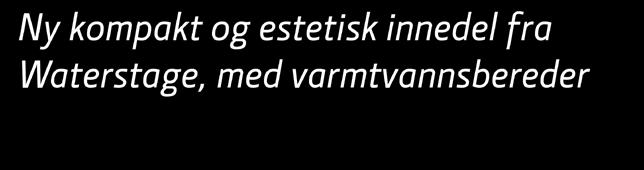 Du får bereder og innedel samlet i en enhet, og sparer boligen for ekstra røranlegg. Dette er både mer økonomisk og mer estetisk.