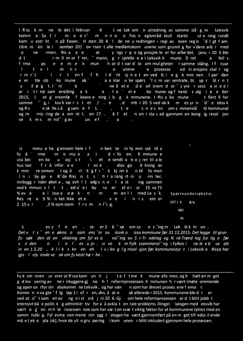 KOMMUNEREFORMPROSESSEN I Rssa kommune ble det februar 2014 fattet vedtak om en utrednng av sammenslång med Leksvk kommune.