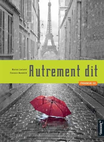 - Med andre ord, eller Autrement dit som en franskmann ville ha sagt det, nå er det ingen vei utenom: Faget har fått sitt etterlengtede læreverk, nå gjenstår det bare å tilby fransk III til flere