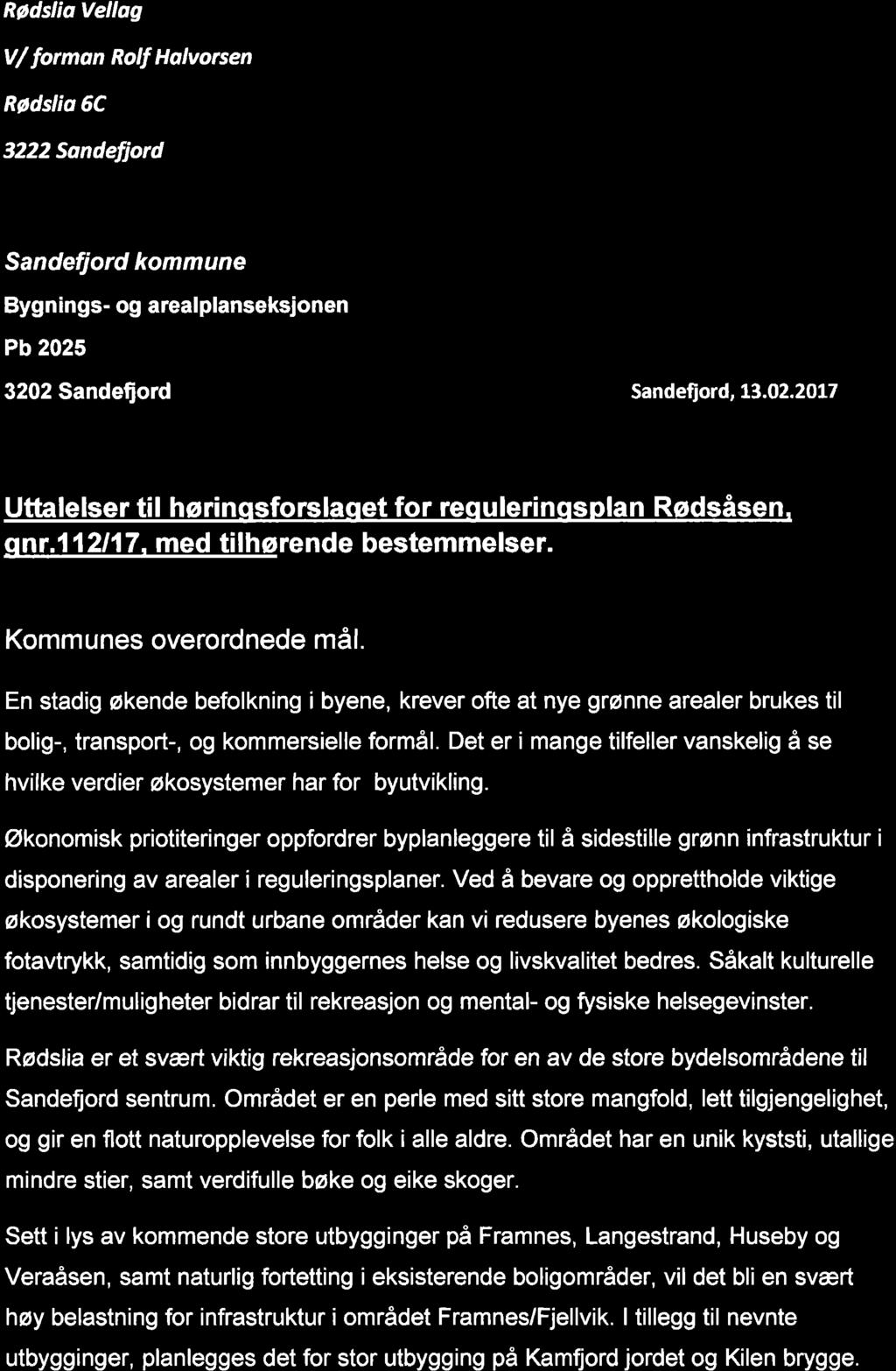 Rødslia Vellag V/forman Rolf Halvorsen Rødslia 6C 3222 Sandefjord Sandefjord kommune Bygnings- og arealplanseksjonen Pb 2025 3202 Sandefjord Sandefjord, 13.02.2017 Uttalelser til hørin sforsla et for re ulerin s Ian Rødsåsen nr.