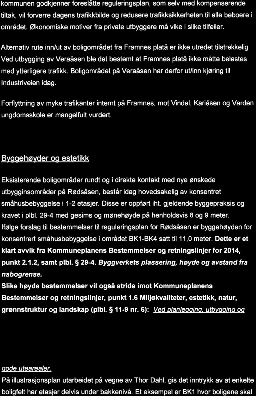 kommunen godkjenner foreslåtte reguleringsplan, som selv med kompenserende tiltak, vil forverre dagens trafikkbilde og redusere tratikksikkerheten til alle beboere i området.