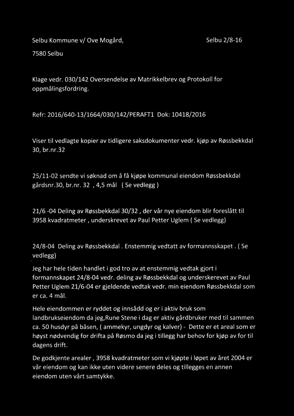 Selbu Kommune v/ Ove Mogårdf MOTT 7580 Selbu i! L S. 11` -"--- d%\ i / 0 5 LI.5,2016 e!bukonirnwin ; Klagevedr. 030/142 Oversendelse av Matrikkelbrev og Protokoll for oppmålingsfordring.