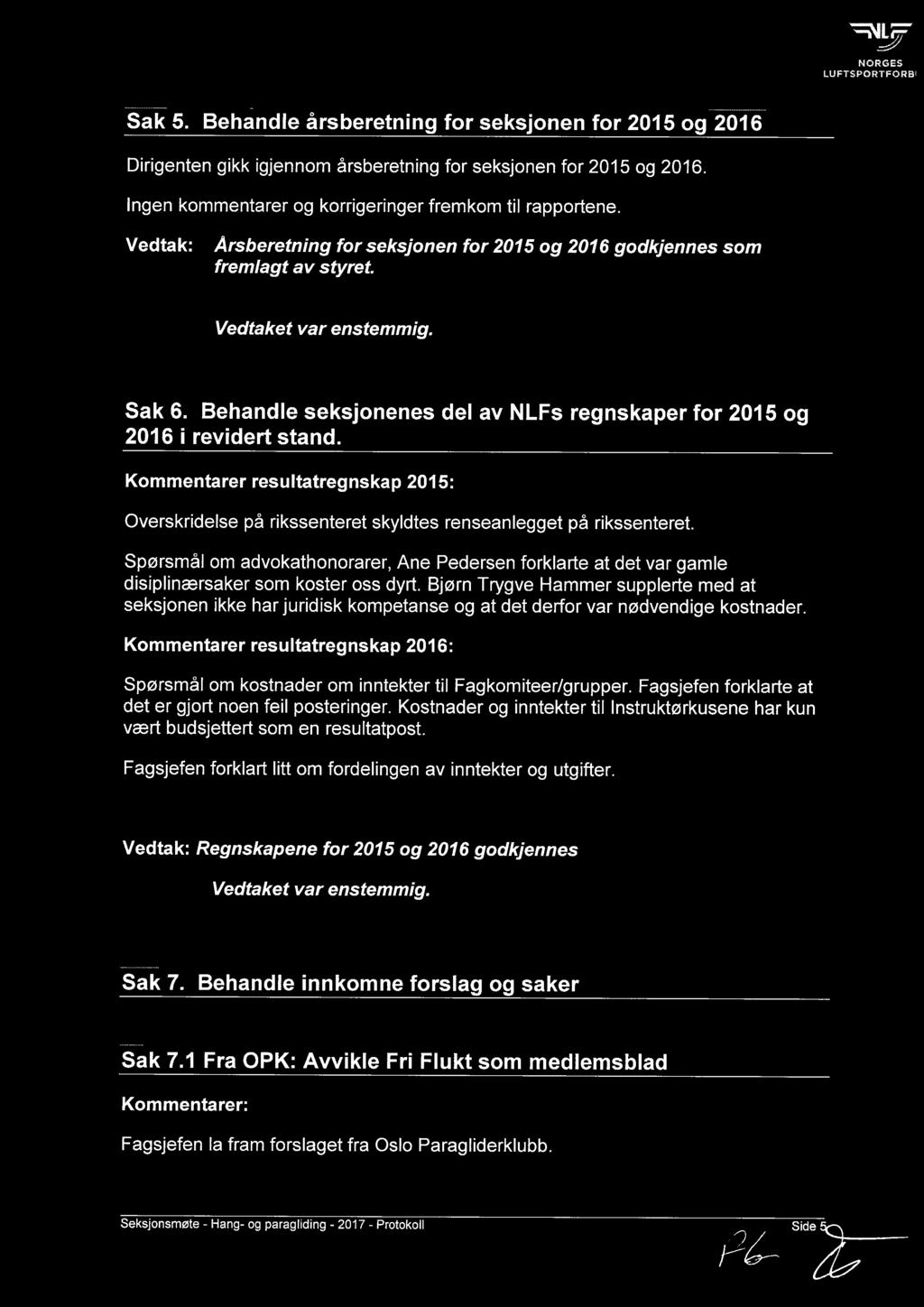 Behandle seksjonenes del av NLFs regnskaper for 2015 og 2016 i revidert stand. Kommentarer resultatregnskap 2015: Overskridelse på rikssenteret skyldtes renseanlegget på rikssenteret.