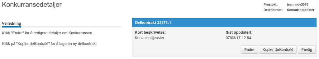 1. Klikk på knappen ved siden av Konkurransedetaljer øverst i sjekkliste. 2. Klikk på Kopier delkontrakt. 3. Fyll inn skjemaet og velg hva som skal kopieres og gi den nye delkontrakten et navn. 4.