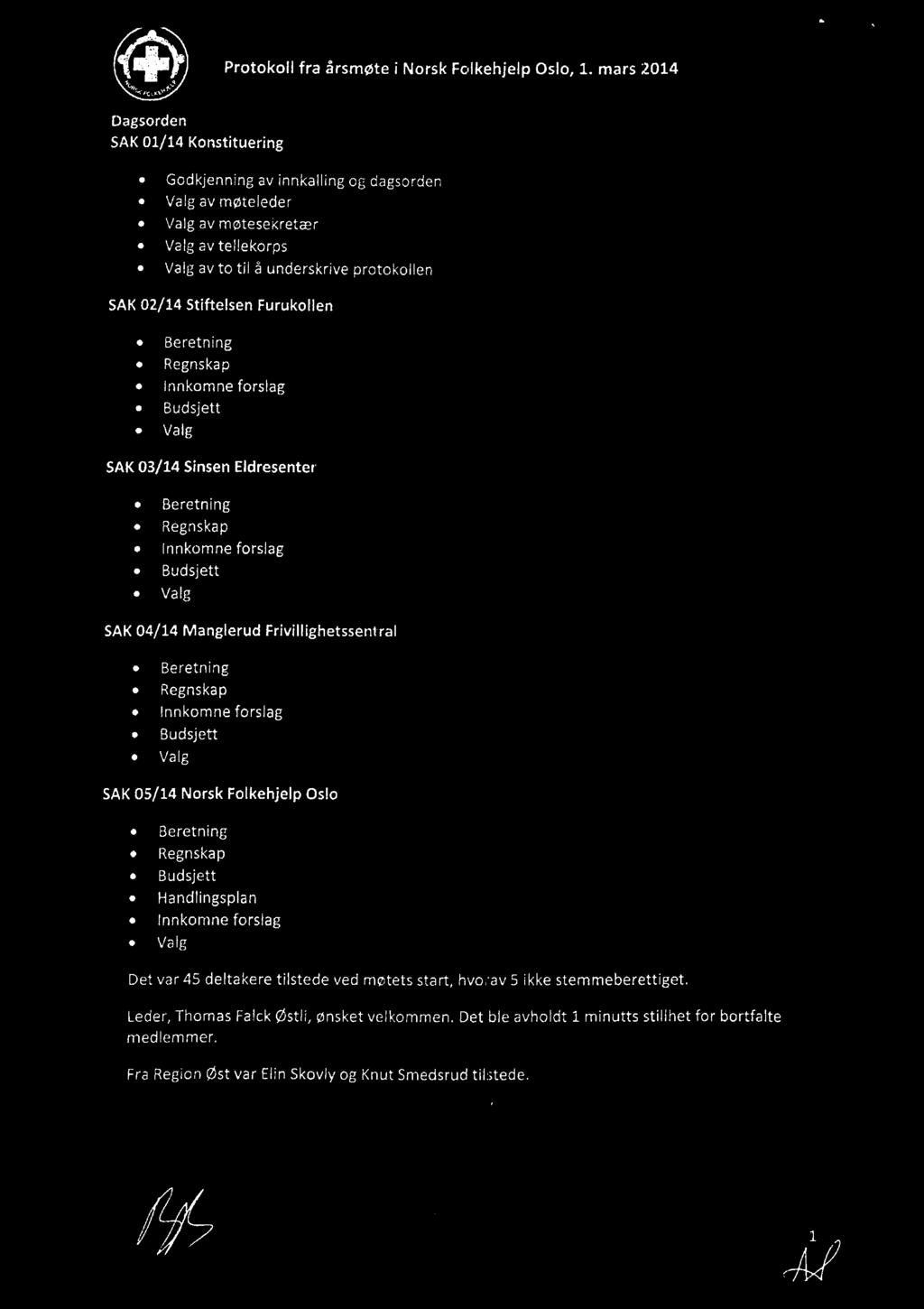 Dagsorden SAK01/14 Kortstituering Godkjenning av innkalling og dagsorden av møteleder av møtesekretær av tellekorps av to til å underskrive protokollen SAK02/14 StiftelsenFurukollen SAK03/14