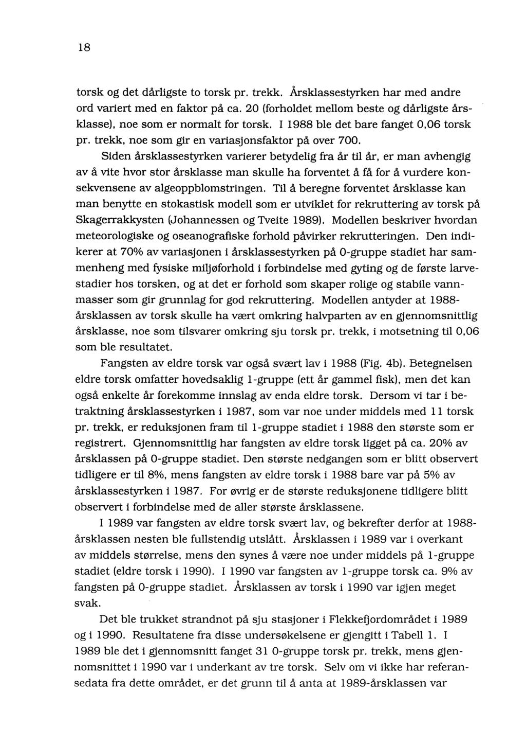 18 torsk og det dårligste to torsk pr. trekk. Årsklassestyrken har med andre ord variert med en faktor på ca. 20 (forholdet mellom beste og dårligste årsklasse), noe som er normalt for torsk.