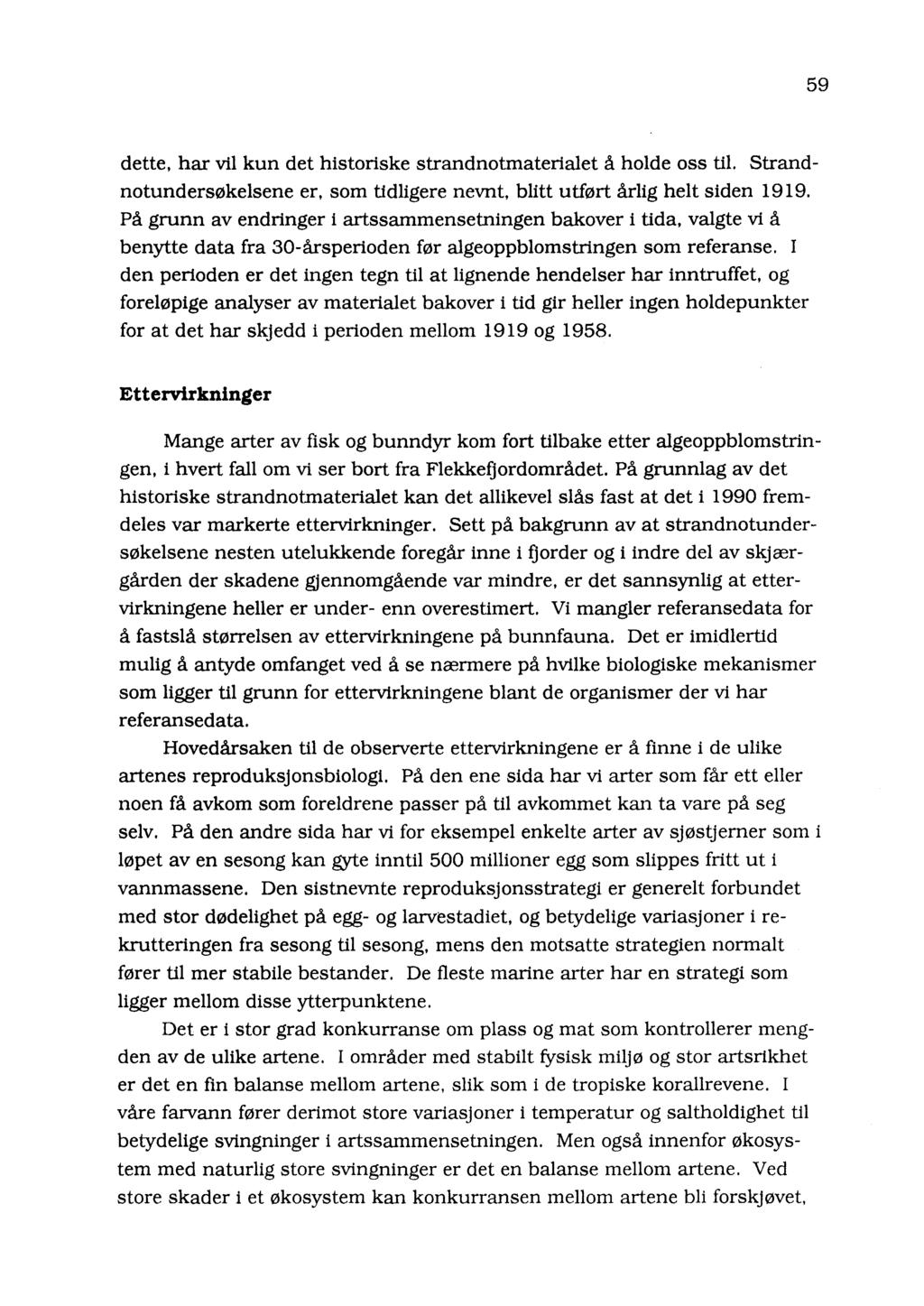 59 dette, har vil kun det historiske strandnotmaterialet å holde oss til. Strandnotundersøkelsene er, som tidligere nevnt, blitt utført årlig helt siden 1919.