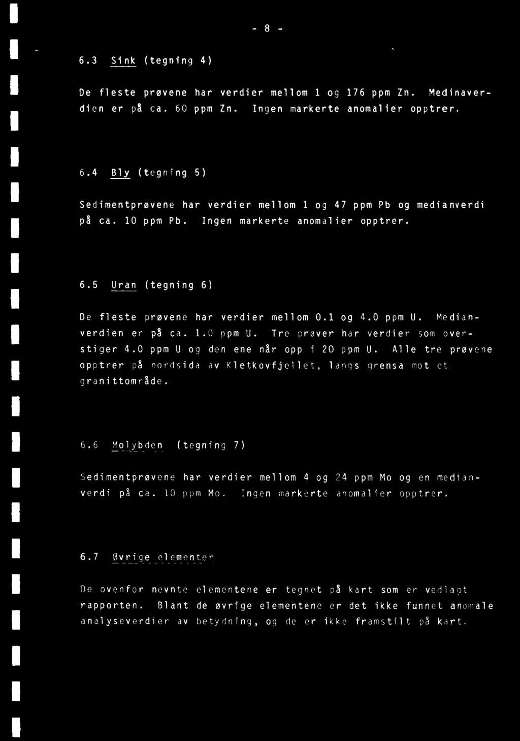 8 6.3 Sink (tegning 4) De fleste prøvene har verdier mellom 1 og 176 ppm Zn. Medinaverdien er på ca. 60 ppm Zn. Ingen markerte anomalier opptrer. 6.4 Bly (tegning 5) Sedimentprøvene har verdier mellom 1 og 47 ppm Pb og medianverdi på ca.