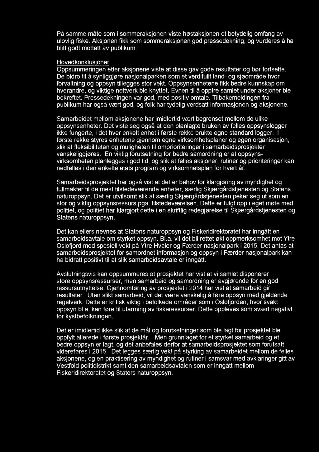 På samme måte som i sommeraksjonen viste høstaksjonen et betydelig omfang av ulovlig fiske. Aksjonen fikk som sommeraksjonen god pressedekning, og vurderes å ha blitt godt mottatt av publikum.