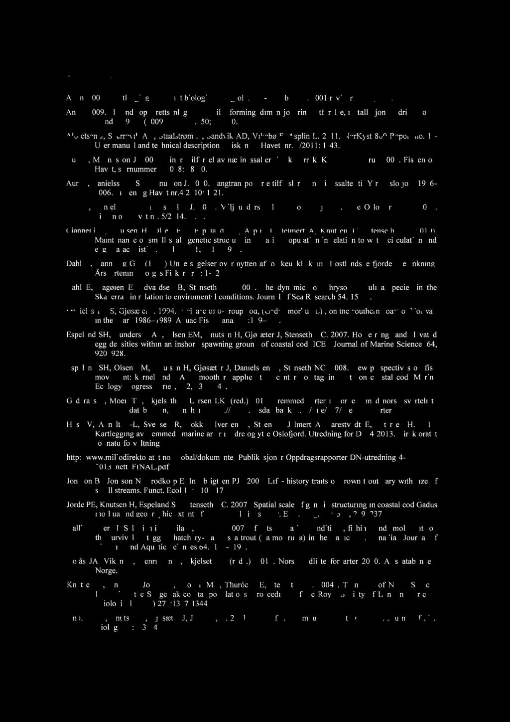 10 Referanser Anon. 2007. Kartleging av marint biolorisk man2fold. DN-Håndbok 19. 2001 revidert 2007. 51 s. Anon. 2009. Flytende oppdrettsanlegg.