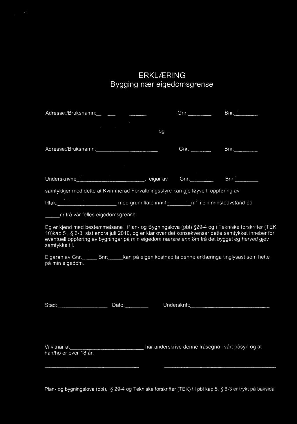 Ø ERKLÆRNG Byggng nær egedomsgrense 7,. Adresse:/Bruksnamn:», H g Gnr./7^-f Bnrfä/ / ( ((. / 7*\ 7?. /~/ 09 Adresse:/Bruksnamn: Gnr. Bnr. af' Underskrvne/ ä/øv/zf /jkk, egarav Gnr.