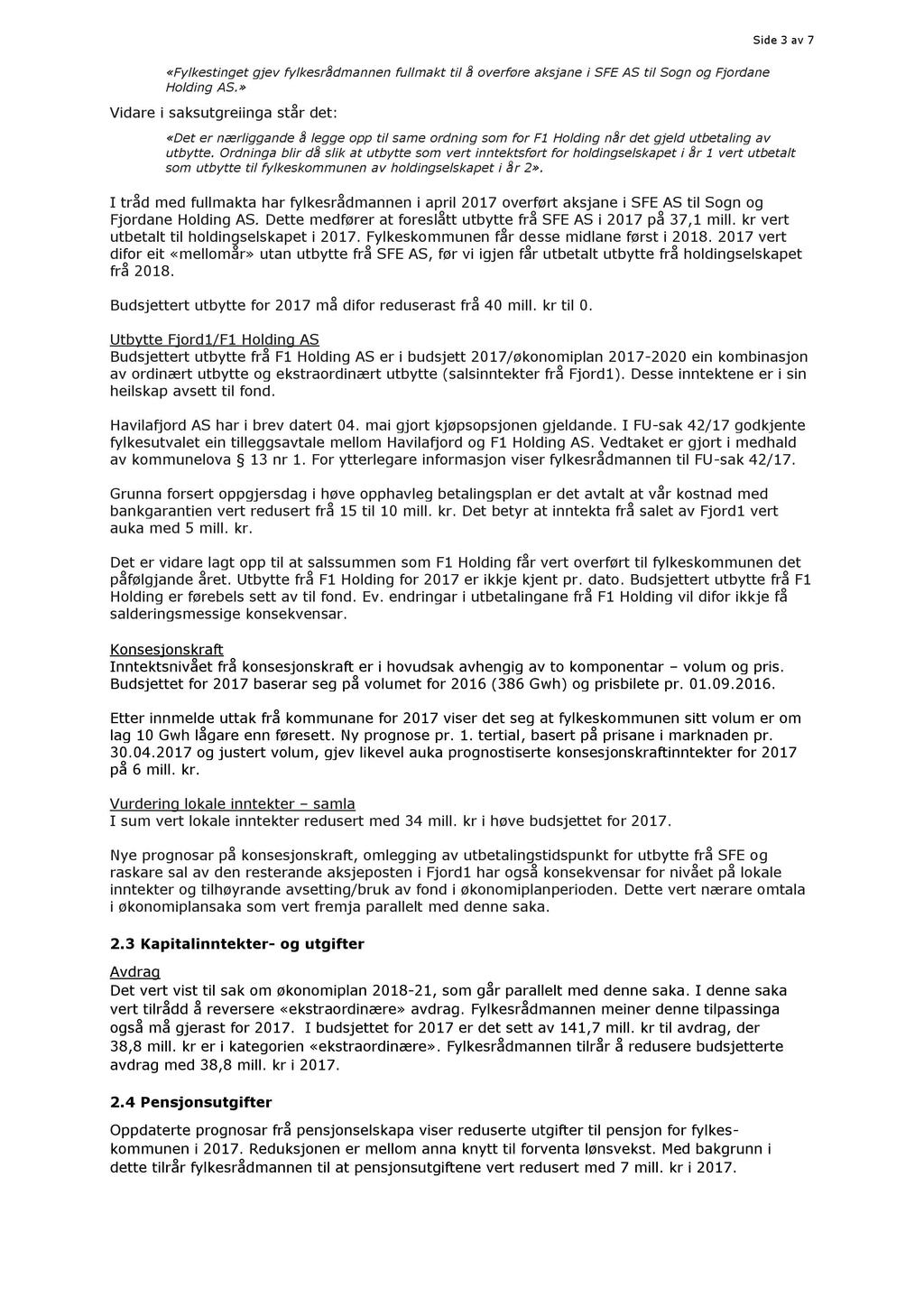 Side 3 av 7 «Fylkestinget gjev fylkesrådmannen fullmakt til å overføre aksjane i SFE AS til Sogn og Fjordane Holding AS.
